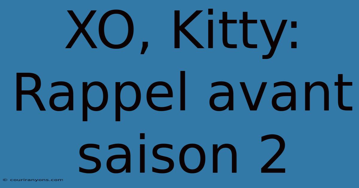 XO, Kitty: Rappel Avant Saison 2