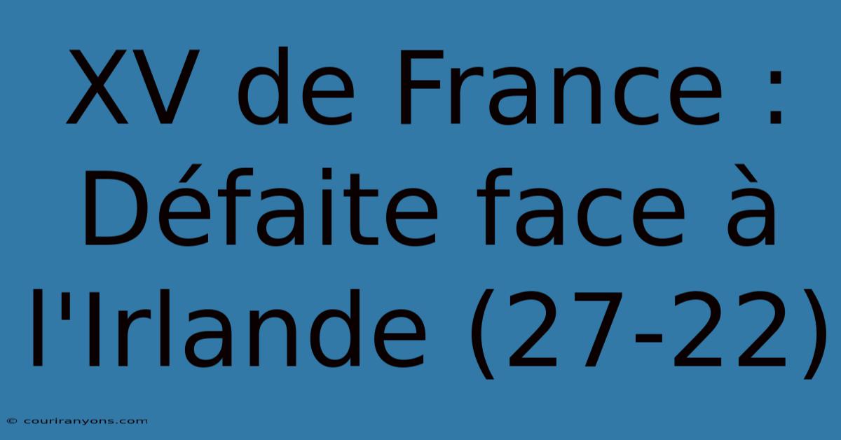 XV De France : Défaite Face À L'Irlande (27-22)