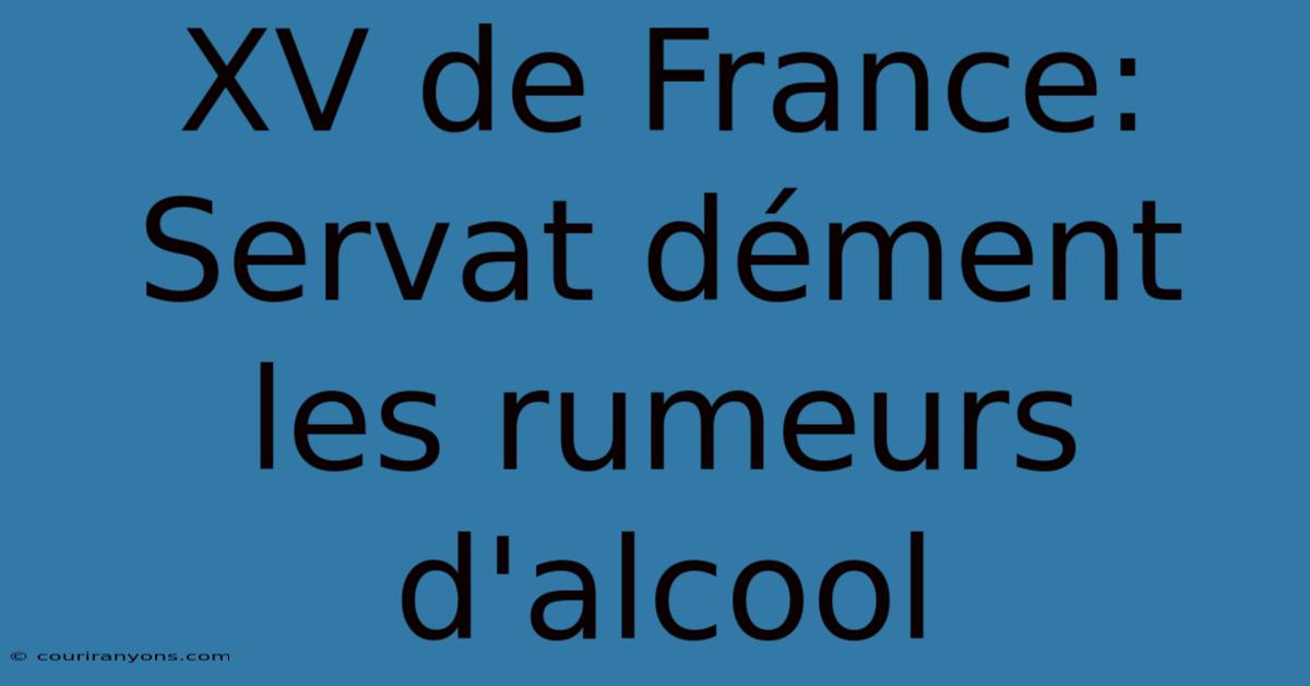 XV De France: Servat Dément Les Rumeurs D'alcool