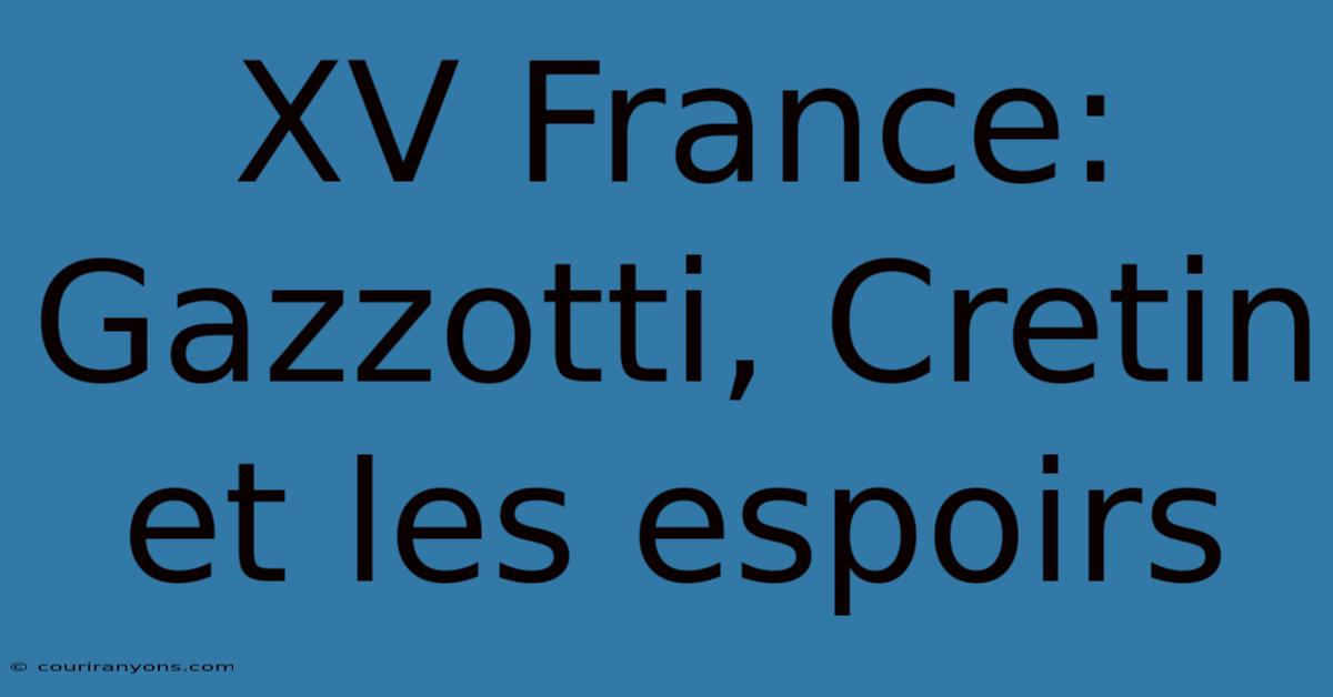 XV France:  Gazzotti, Cretin Et Les Espoirs