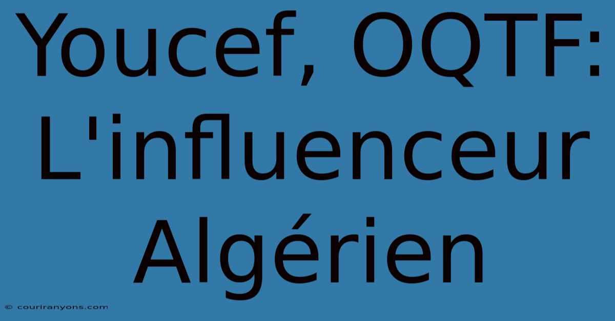 Youcef, OQTF: L'influenceur Algérien