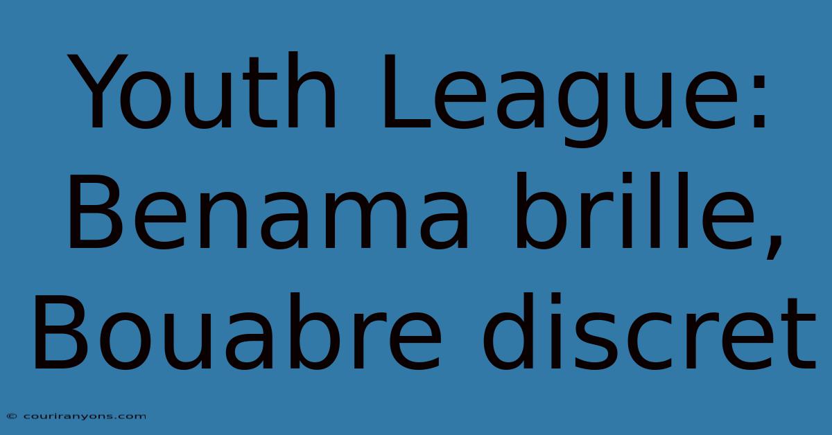 Youth League: Benama Brille, Bouabre Discret