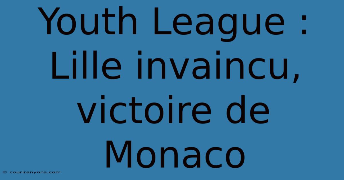 Youth League : Lille Invaincu, Victoire De Monaco