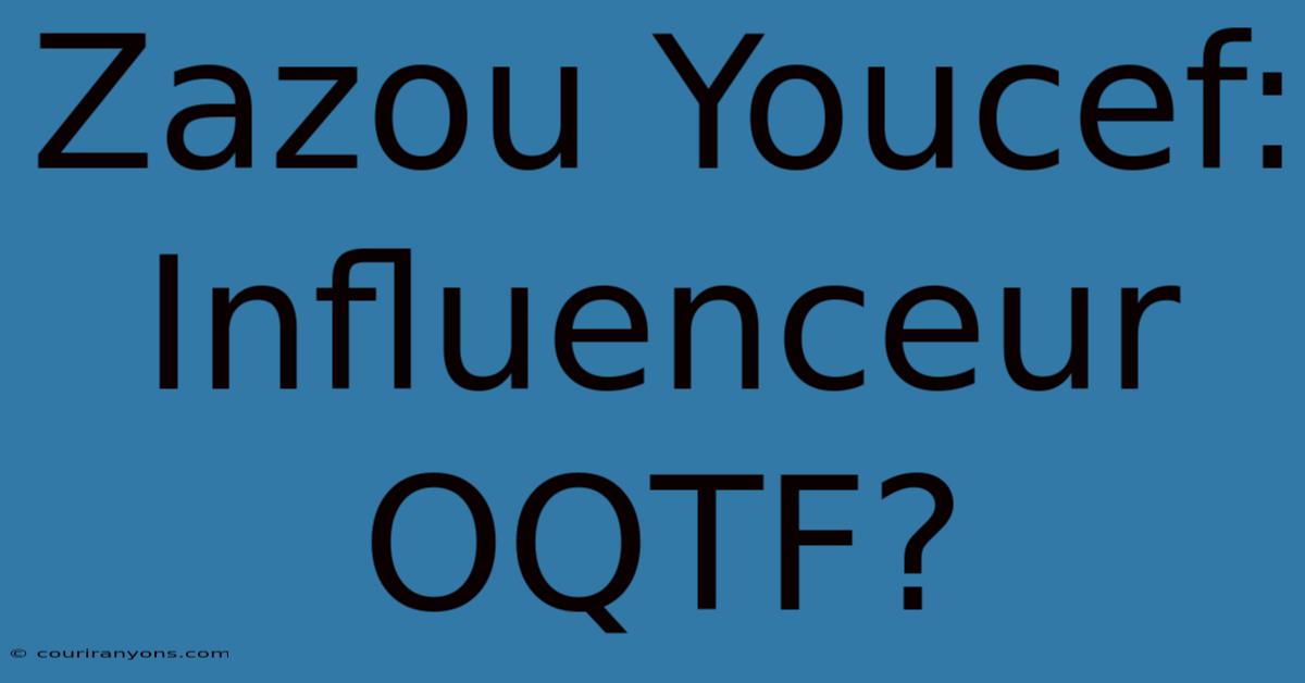 Zazou Youcef: Influenceur OQTF?