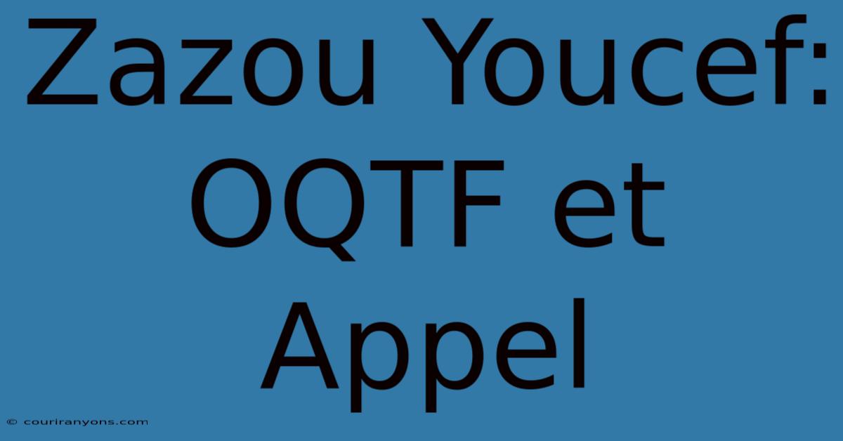 Zazou Youcef: OQTF Et Appel