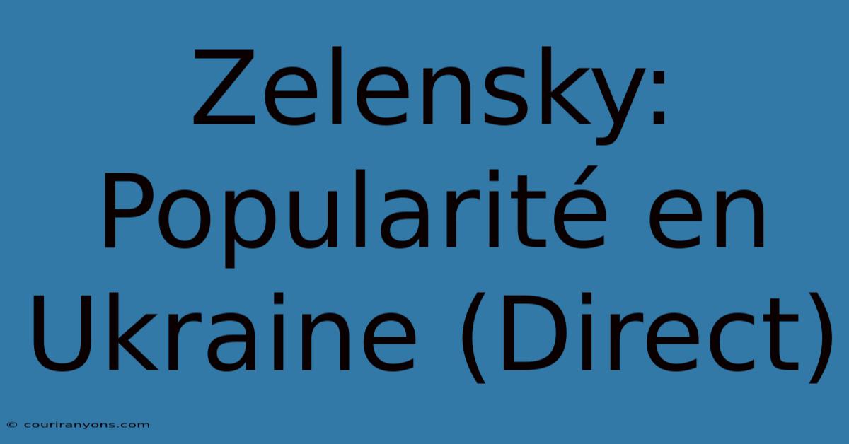 Zelensky: Popularité En Ukraine (Direct)