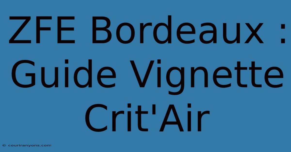 ZFE Bordeaux : Guide Vignette Crit'Air